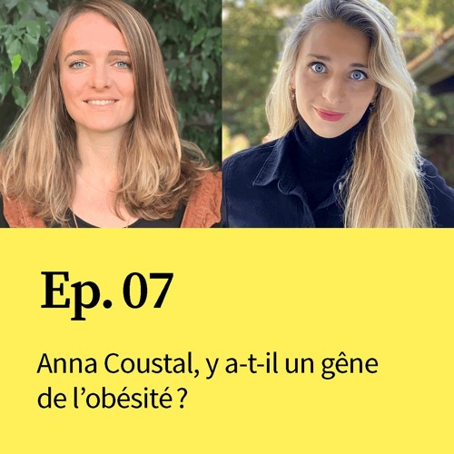 Ep 07 : Anna Coustal, y a-t-il un gène de l'obésité ?
