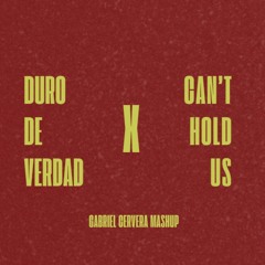 DURO DE VERDAD X CAN'T HOLD US [GABRIEL CERVERA MASHUP]