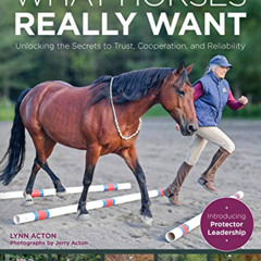 [Access] EPUB 📪 What Horses Really Want: Unlocking the Secrets to Trust, Cooperation