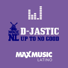 D-Jastic - Up To No Good (Bryan Fox, Basti Jr. & Boy Deejay Latin Remix)