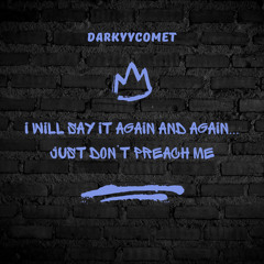 DarKYYComet - I Will Say It Again... Just Don't Preach Me