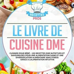 Le grand livre de la DME: 123 recettes DME délicieuses et nutritives pour  une alimentation saine de bébé et une diversification alimentaire facile !