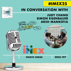 Judy Chang + Simon Eisenbauer + Arsh Mankotia with Roel Frissen #DESIGNtoCHANGE Live from #IMEX2025