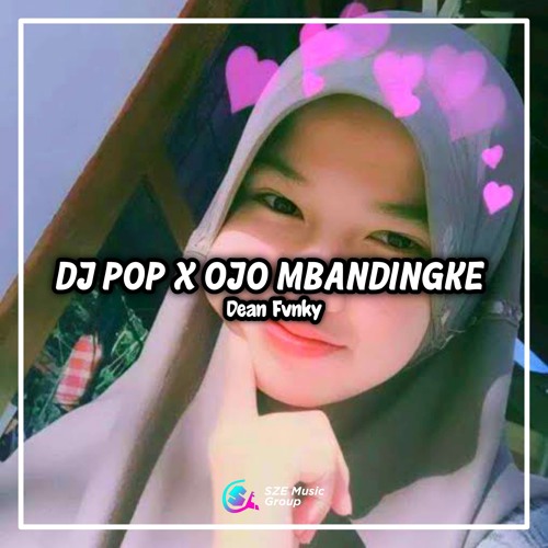 Stream DJ Pop X Ojo Mbandingke (Viral Fyp Tiktok) by Dean Fvnky