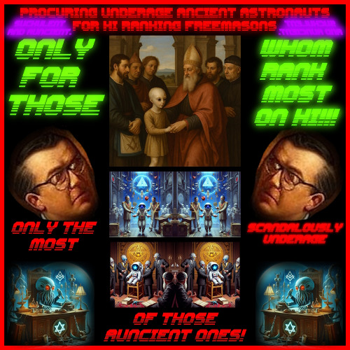 Procuring Underage Ancient Astronauts for Hi Ranking Freemasons