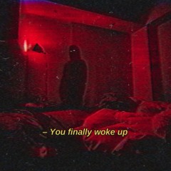 YOU FINALLY WOKE UP