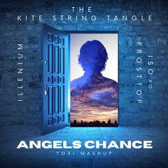 The Kite String Tangle & Illenium X ISOxo & FrostTop - Angels Chance (TO3I MashUp)