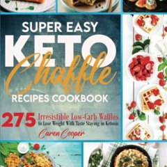 [View] PDF EBOOK EPUB KINDLE Super Easy Keto Chaffle Recipes Cookbook: Irresistible Low-Carb Waffles