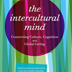 GET KINDLE 📝 The Intercultural Mind: Connecting Culture, Cognition, and Global Livin
