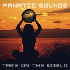 Fanatic Sounds - Take On The World (Radio Edit)