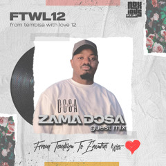 From Tembisa 2 Eswatini With Love  [Zama DCSA Guest Mix] FTWL12