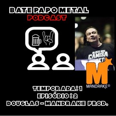 Bate Papo Metal com Douglas Mandrake(Ep2)