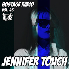 Hostage Radio Vol. 43 - Jennifer Touch