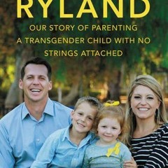 (PDF) Download Raising Ryland: Our Story of Parenting a Transgender Child with No Strings Attac