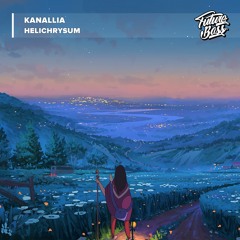 Kanallia - Helichrysum [Future Bass Release]