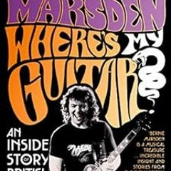 Read ❤️ PDF Where’s My Guitar?: An Inside Story of British Rock and Roll by Bernie Marsden