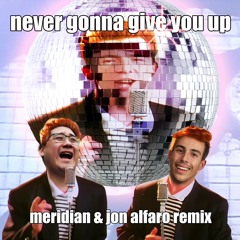 Never Gonna Give You Up (Meridian & Jon Alfaro Remix)[DOWNLOAD FOR FULL VERSION]