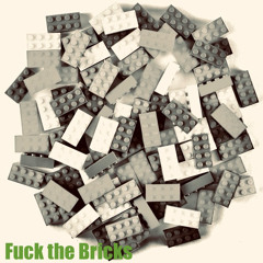 Fuck the Bricks (Free Dl)