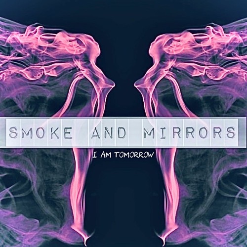 I AM TOMORROW - Smoke & Mirrors (Prod. Dizzee Beats)