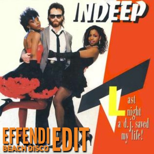 Indeep: Last Night a DJ Saved My Life (Effendi beach disco bootleg)