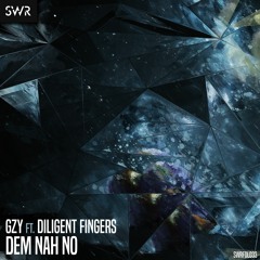 GZY ft. Diligent Fingers - Dem Nah No (Free Download)
