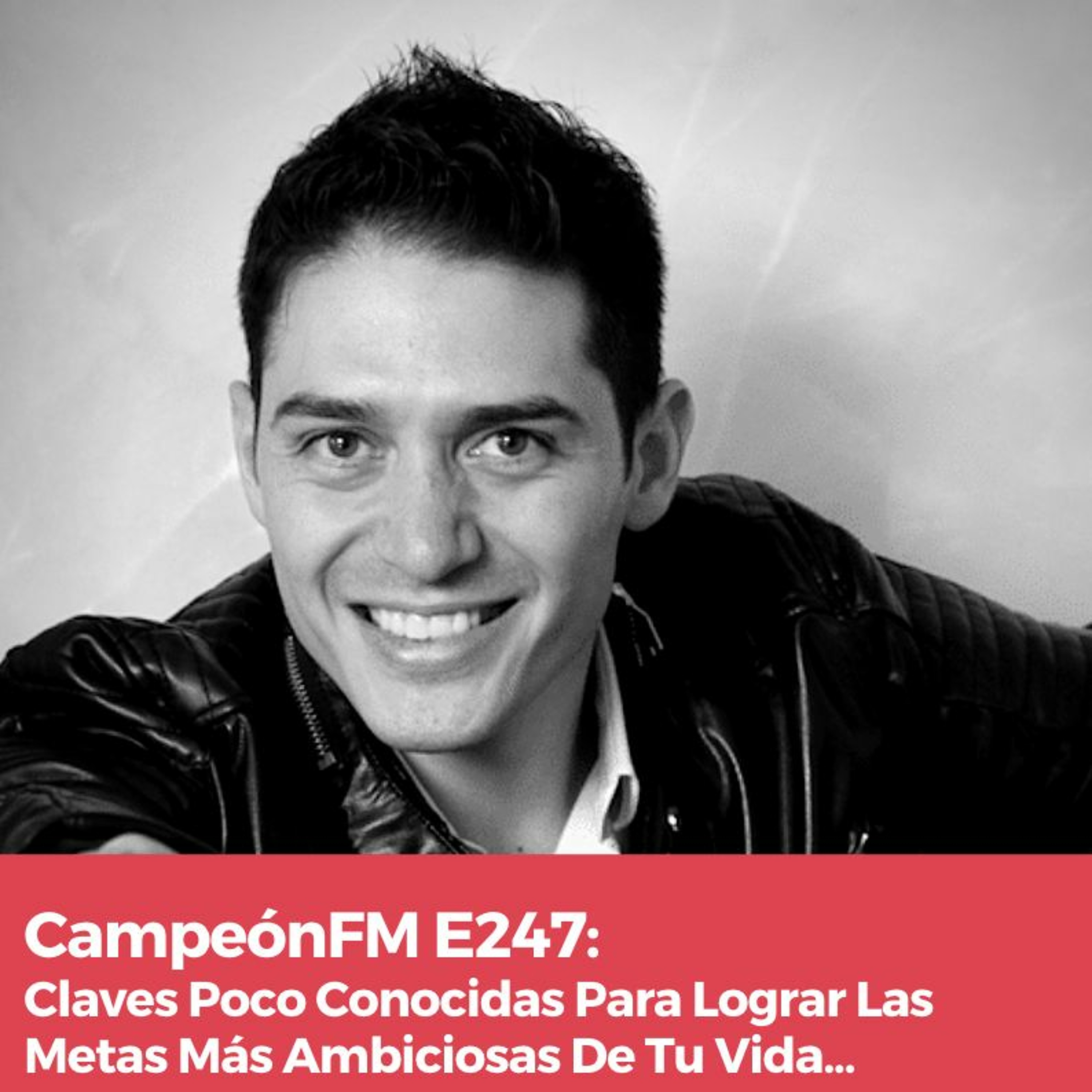 Episodio 247 Claves Poco Conocidas Para Lograr Las Metas Más Ambiciosas De Tu Vida... episode artwork