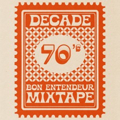 Bon Entendeur - Decade Mixtape 70's