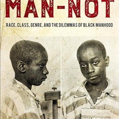 free read✔ The Man-Not: Race, Class, Genre, and the Dilemmas of Black Manhood