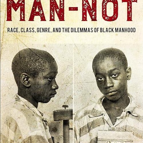 free read✔ The Man-Not: Race, Class, Genre, and the Dilemmas of Black Manhood