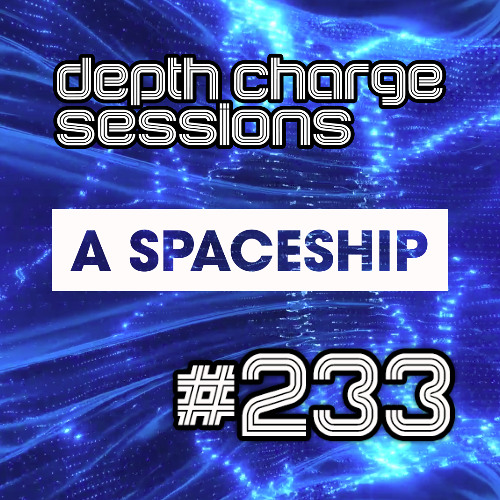 DEPTH CHARGE Sessions #233: with guest A SPACESHIP (Alex Traska)