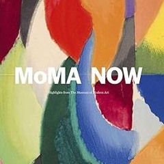 (PDF) Download MoMA Now: Highlights from The Museum of Modern Art, New York BY Glenn Lowry (Int