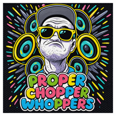 Proper Chopper Whoppers