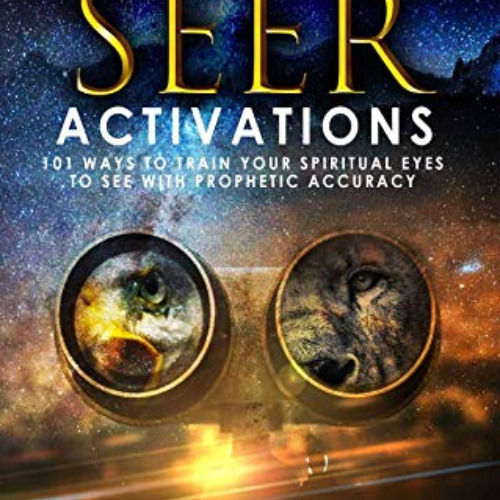free PDF 📄 Seer Activations: 101 Ways to Train Your Spiritual Eyes to See with Proph