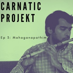 Carnatic Projekt - Ep 3: Mahaganapathim