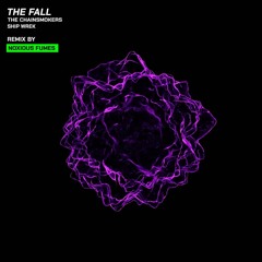 The Chainsmokers, Ship Wrek - The Fall (Noxious Fumes Remix)