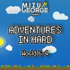 Adventures in Hard: World 6-4