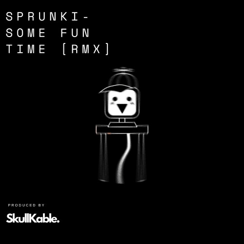 Sprunki - Some Fun Time ! (SkullKable Remix)