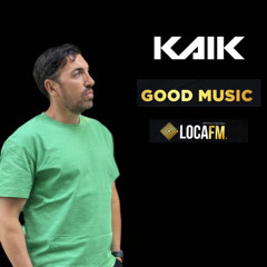 KAIK GOOD MUSIC - LOCA FM