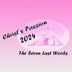 Words of Abandonment, Fulfillment, and Reunion - Matthew 27:46; John 19:30; Luke 23:46