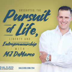 294: Unscripted: The Pursuit of Life, Liberty and Entrepreneurship with MJ DeMarco