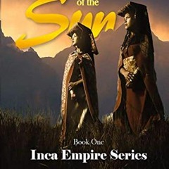 [VIEW] [EPUB KINDLE PDF EBOOK] Daughters of the Sun: Book 1, Inca Empire Series (The