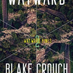Get EBOOK 💗 Wayward: Wayward Pines: 2 (The Wayward Pines Trilogy) by  Blake Crouch K