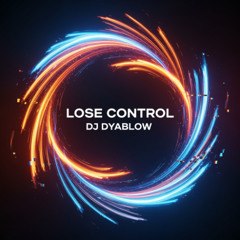 “Lose Control” - DJ Dyablow