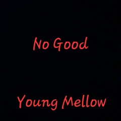 No Good-Young Mellow