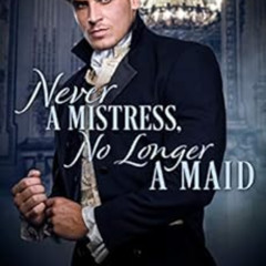 FREE EPUB 💗 Never a Mistress, No Longer a Maid (Kellington Book 1) by Maureen Drisco