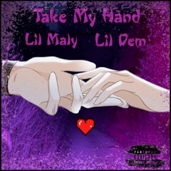 Lil Maly ft Lil Dem - Take My Hand [prod. deadrxse]