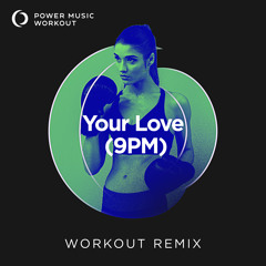 Your Love (9pm) (Extended Workout Remix 128 BPM)