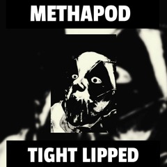 Methapod - Tight - Lipped