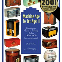 DOWNLOAD PDF 💔 Machine Age to Jet Age, Vol. 2: Radiomania's Guide to Tabletop Radios