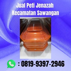 TERPERCAYA, 0819.9397.2946 Jual Peti Jenazah Kecamatan Sawangan